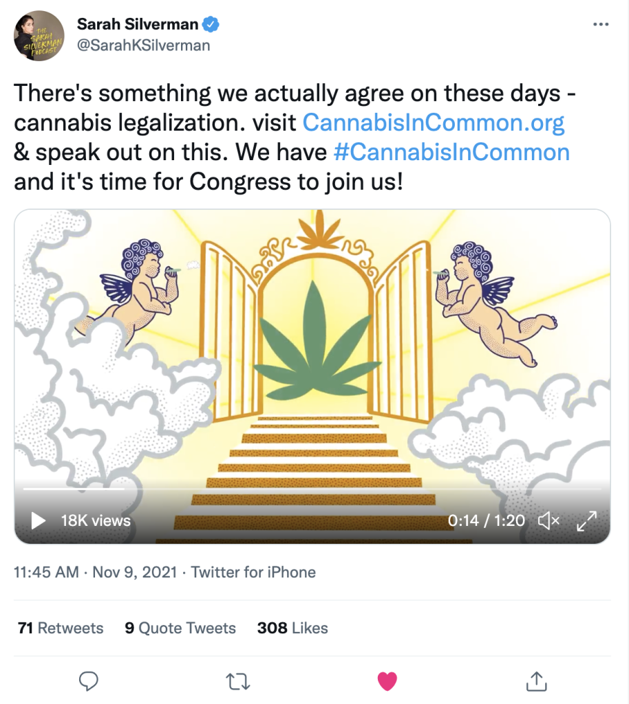 Twitter post from Sarah Silverman @SarahKSilverman: 
There's something we actually agree on these days - cannabis legalization. visit http://CannabisInCommon.org 
& speak out on this. We have #CannabisInCommon and it's time for Congress to join us!