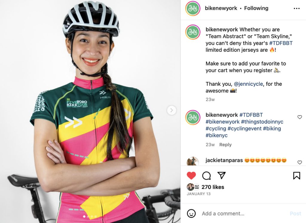 Screenshot of Instagram post depicting cyclist wearing helmet.  
bikenewyork Whether you are
"Team Abstract" or "Team Skyline," you can't deny this year's #TDFBBT
limited edition jerseys are 🔥!
Make sure to add your favorite to your cart when you register 🚲.
Thank you, @jennicycle, for the awesome 📸!
bikenewyork #TDFBBT
#bikenewyork #thingstodoinnyc
#cycling #cyclingevent #biking #bikenyc
270 likes